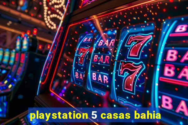 playstation 5 casas bahia